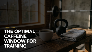 The Optimal Caffeine Window for Training - Compound Coffee Smart Reads