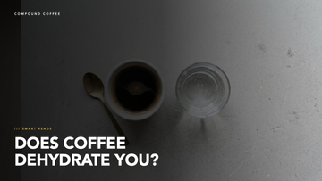 Does Coffee Dehydrate You? Compound Coffee Smart Reads