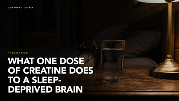 What One Dose of Creatine Does to a Sleep-Deprived Brain - Compound Coffee Smart Reads